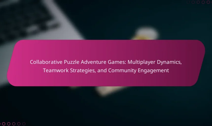 Collaborative Puzzle Adventure Games: Multiplayer Dynamics, Teamwork Strategies, and Community Engagement