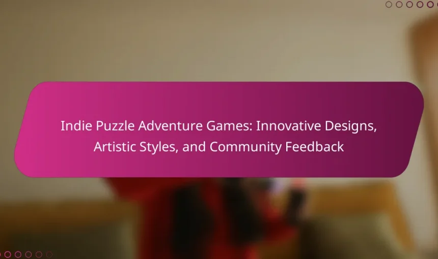 Indie Puzzle Adventure Games: Innovative Designs, Artistic Styles, and Community Feedback