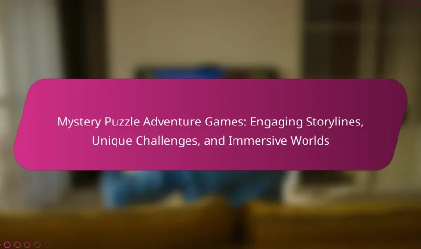 Mystery Puzzle Adventure Games: Engaging Storylines, Unique Challenges, and Immersive Worlds