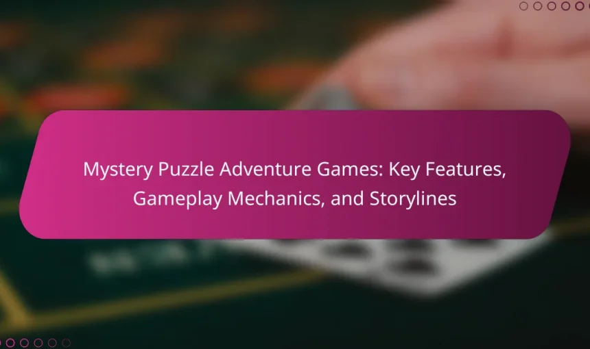Mystery Puzzle Adventure Games: Key Features, Gameplay Mechanics, and Storylines