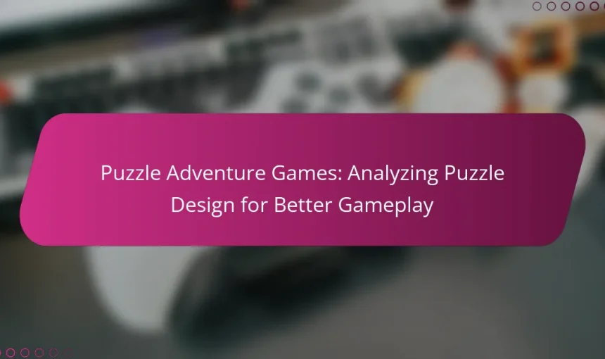 Puzzle Adventure Games: Analyzing Puzzle Design for Better Gameplay