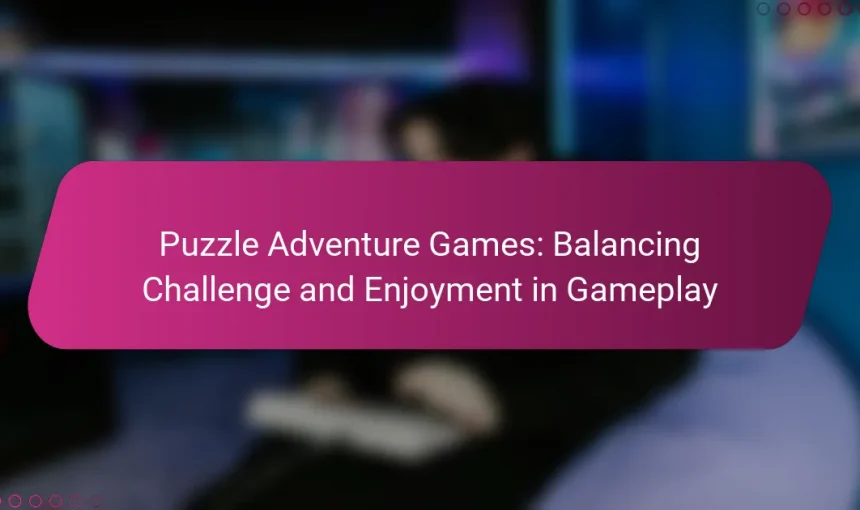 Puzzle Adventure Games: Balancing Challenge and Enjoyment in Gameplay