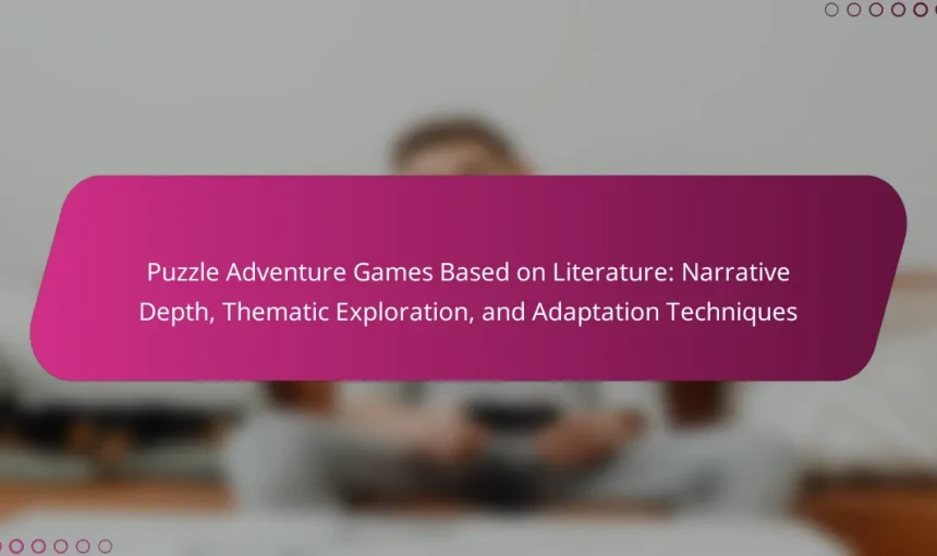Puzzle Adventure Games Based on Literature: Narrative Depth, Thematic Exploration, and Adaptation Techniques