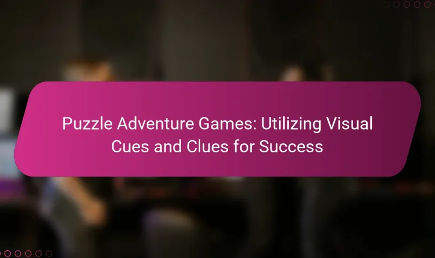 Puzzle Adventure Games: Utilizing Visual Cues and Clues for Success