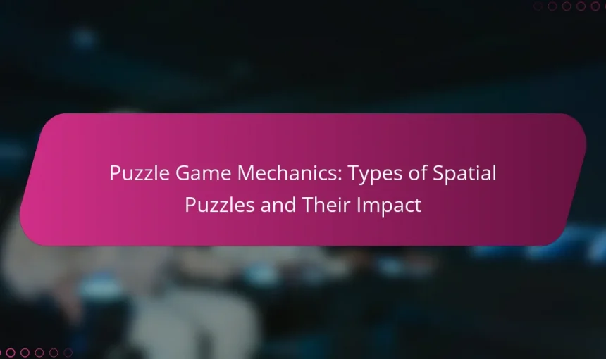 Puzzle Game Mechanics: Types of Spatial Puzzles and Their Impact