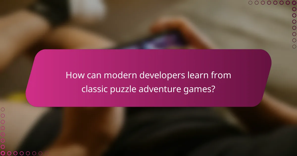 How can modern developers learn from classic puzzle adventure games?