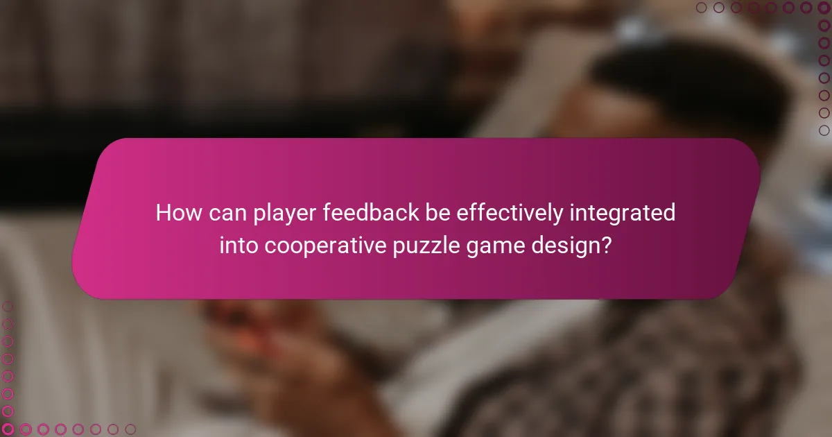 How can player feedback be effectively integrated into cooperative puzzle game design?