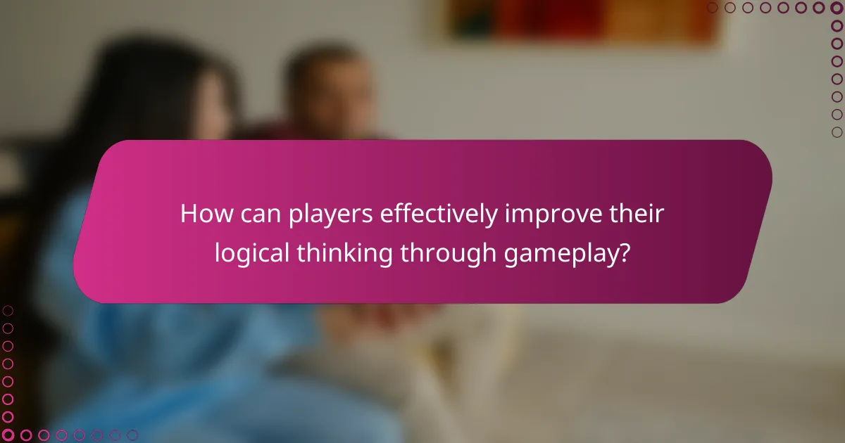 How can players effectively improve their logical thinking through gameplay?