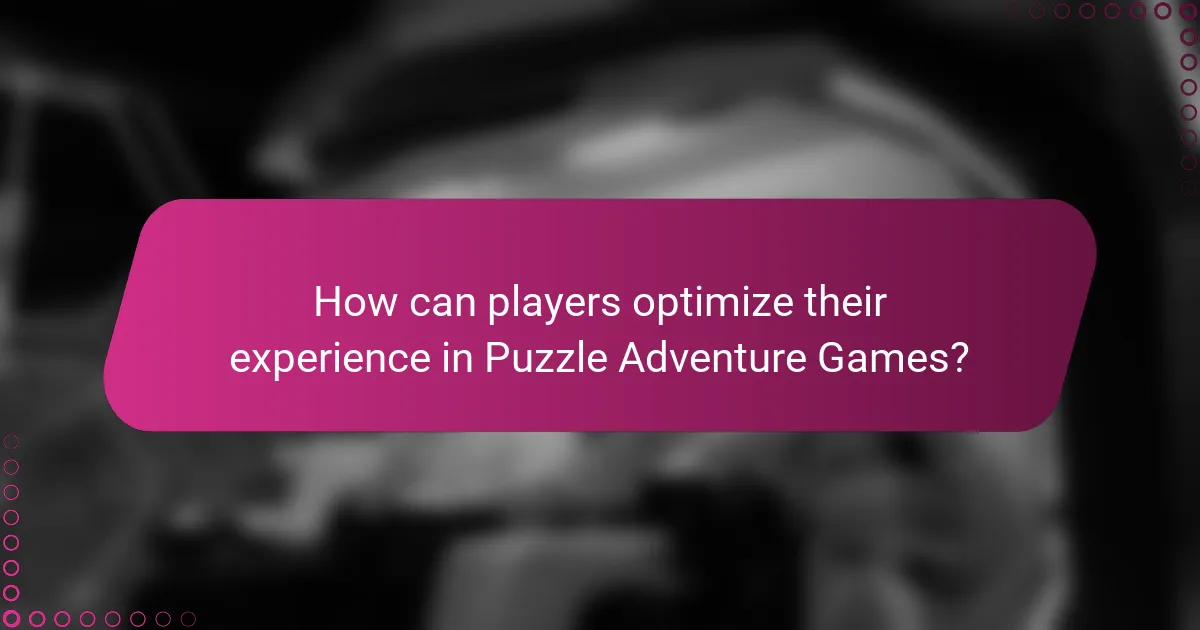 How can players optimize their experience in Puzzle Adventure Games?