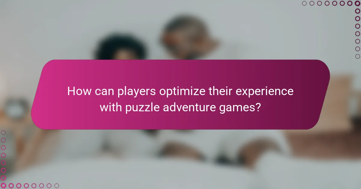 How can players optimize their experience with puzzle adventure games?