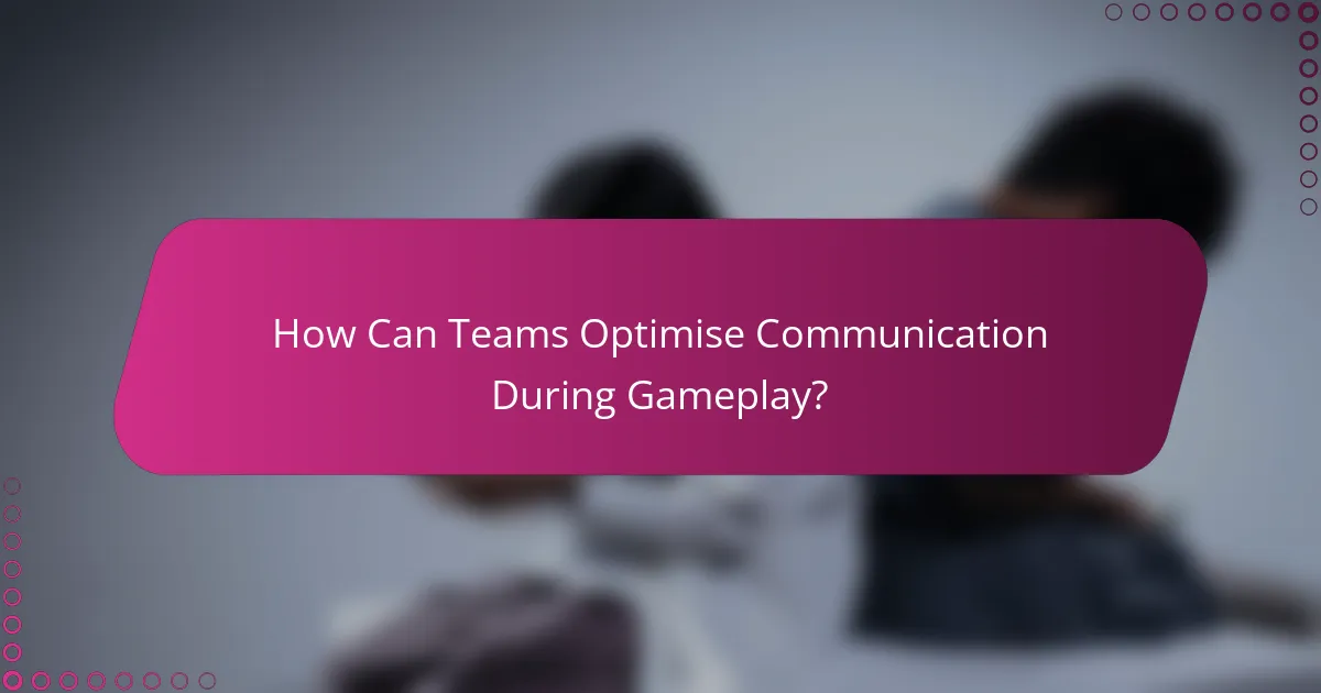 How Can Teams Optimise Communication During Gameplay?