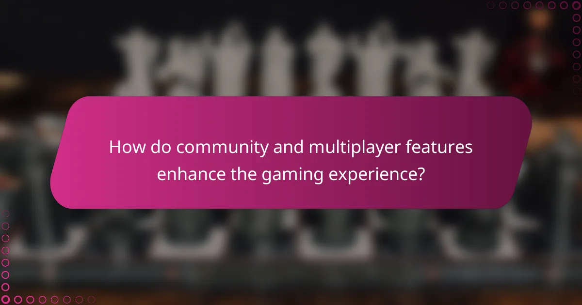 How do community and multiplayer features enhance the gaming experience?