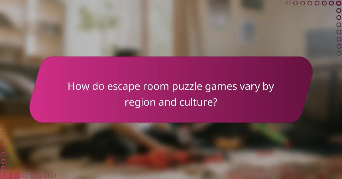 How do escape room puzzle games vary by region and culture?