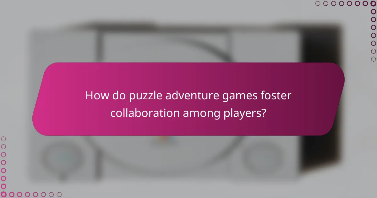 How do puzzle adventure games foster collaboration among players?