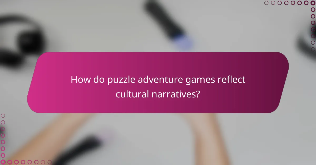 How do puzzle adventure games reflect cultural narratives?