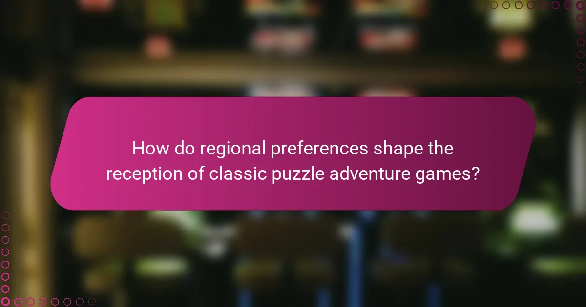How do regional preferences shape the reception of classic puzzle adventure games?
