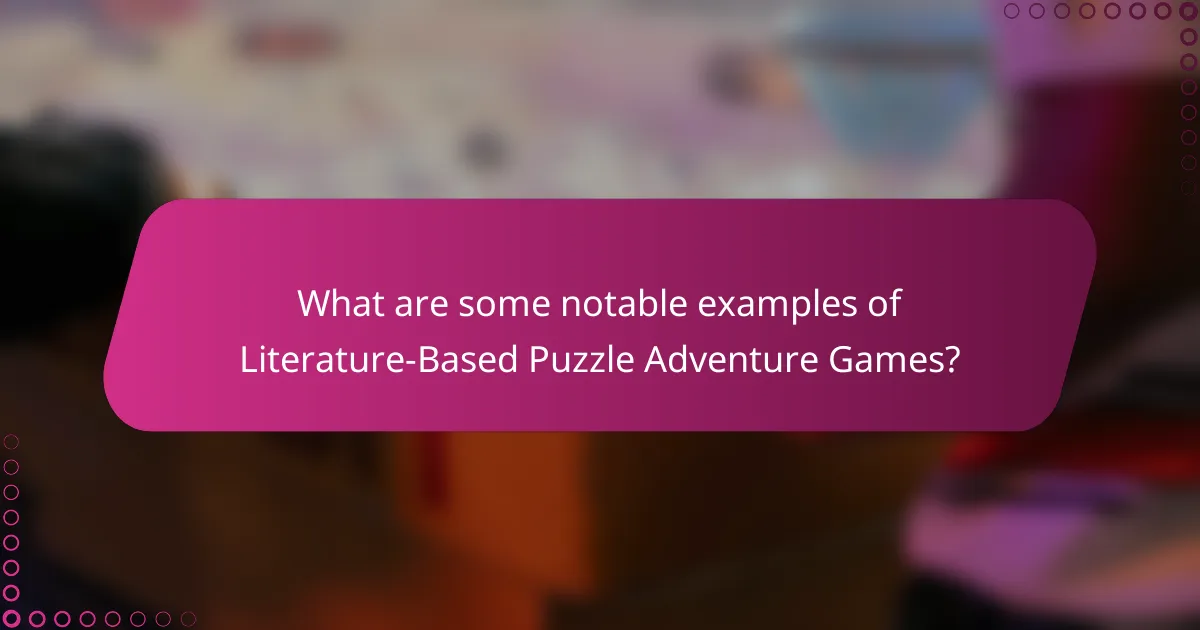 What are some notable examples of Literature-Based Puzzle Adventure Games?