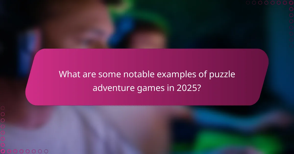 What are some notable examples of puzzle adventure games in 2025?