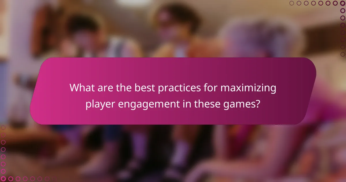 What are the best practices for maximizing player engagement in these games?