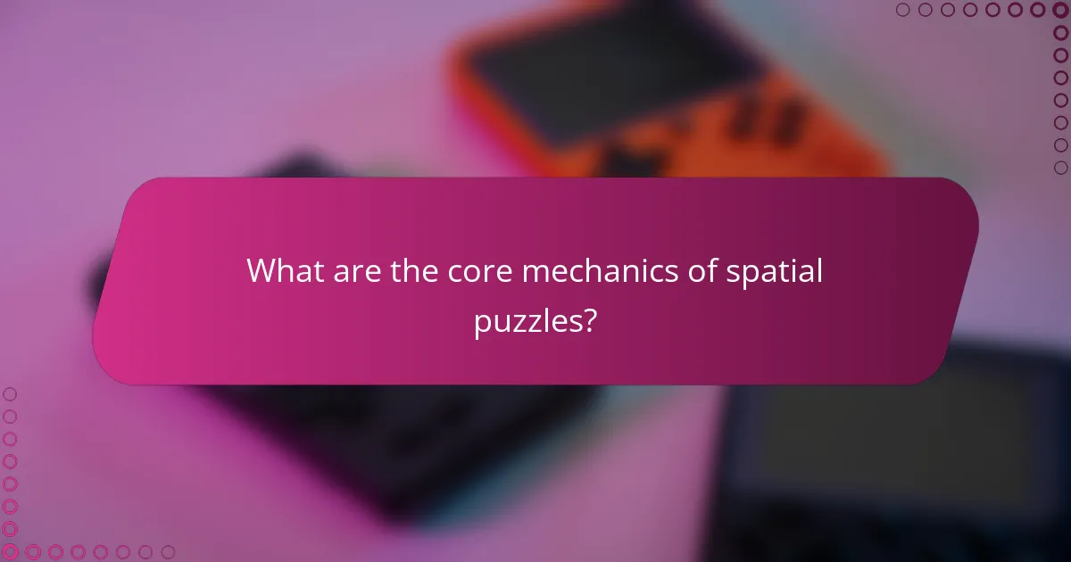 What are the core mechanics of spatial puzzles?