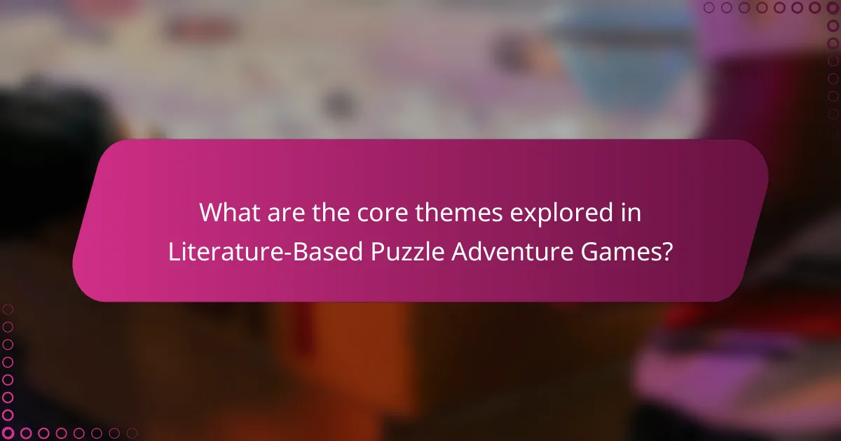 What are the core themes explored in Literature-Based Puzzle Adventure Games?