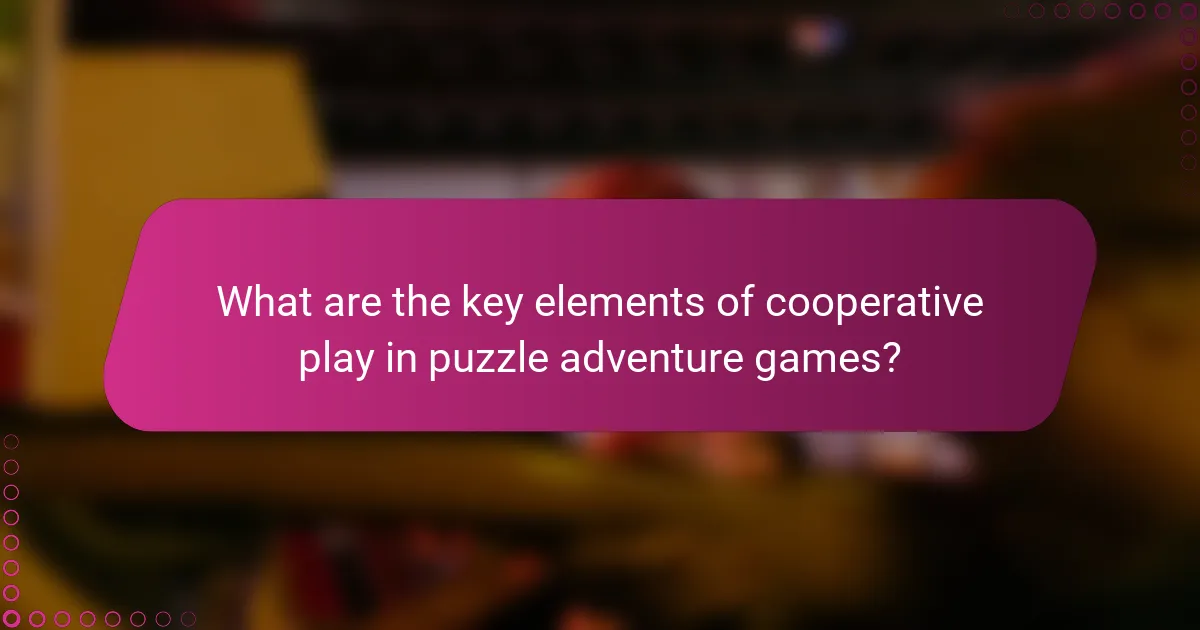 What are the key elements of cooperative play in puzzle adventure games?