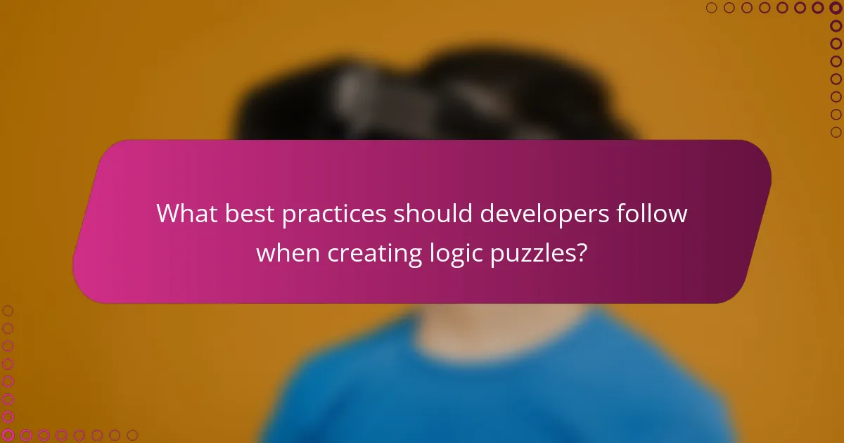 What best practices should developers follow when creating logic puzzles?