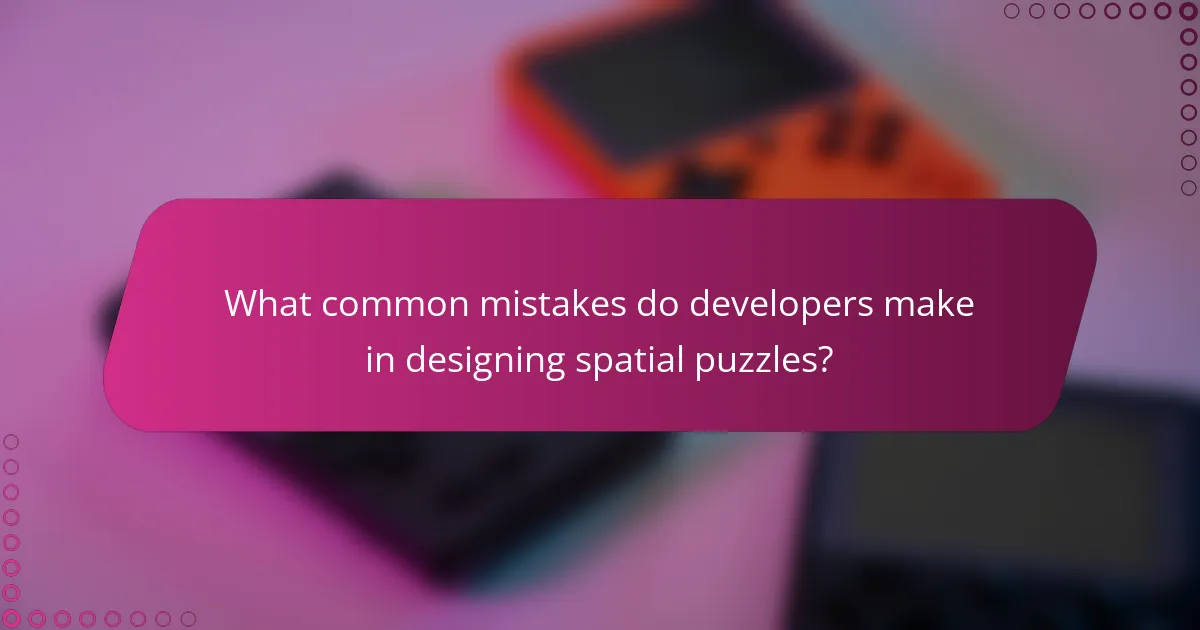 What common mistakes do developers make in designing spatial puzzles?