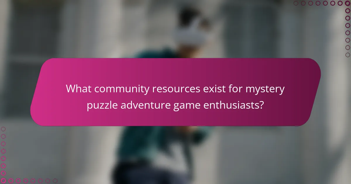 What community resources exist for mystery puzzle adventure game enthusiasts?