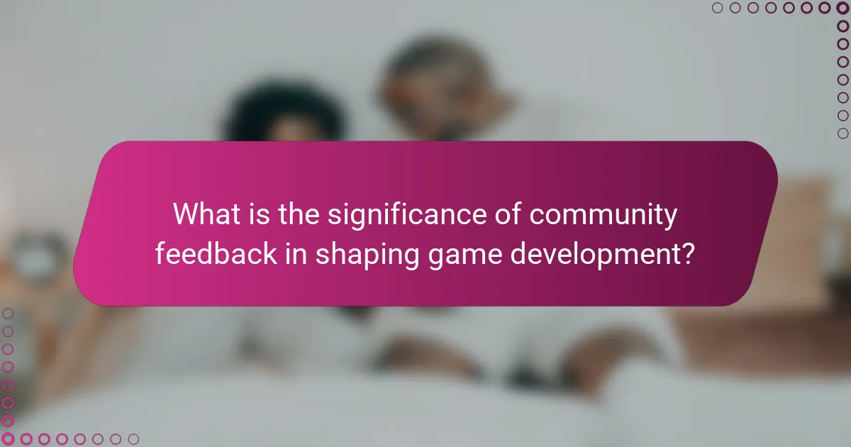 What is the significance of community feedback in shaping game development?
