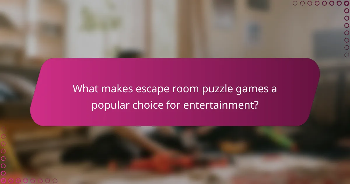 What makes escape room puzzle games a popular choice for entertainment?