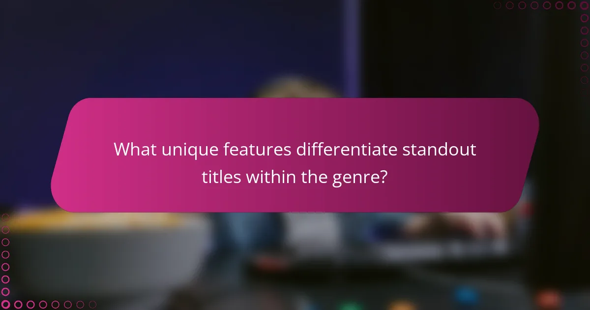 What unique features differentiate standout titles within the genre?