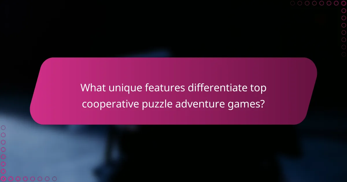 What unique features differentiate top cooperative puzzle adventure games?