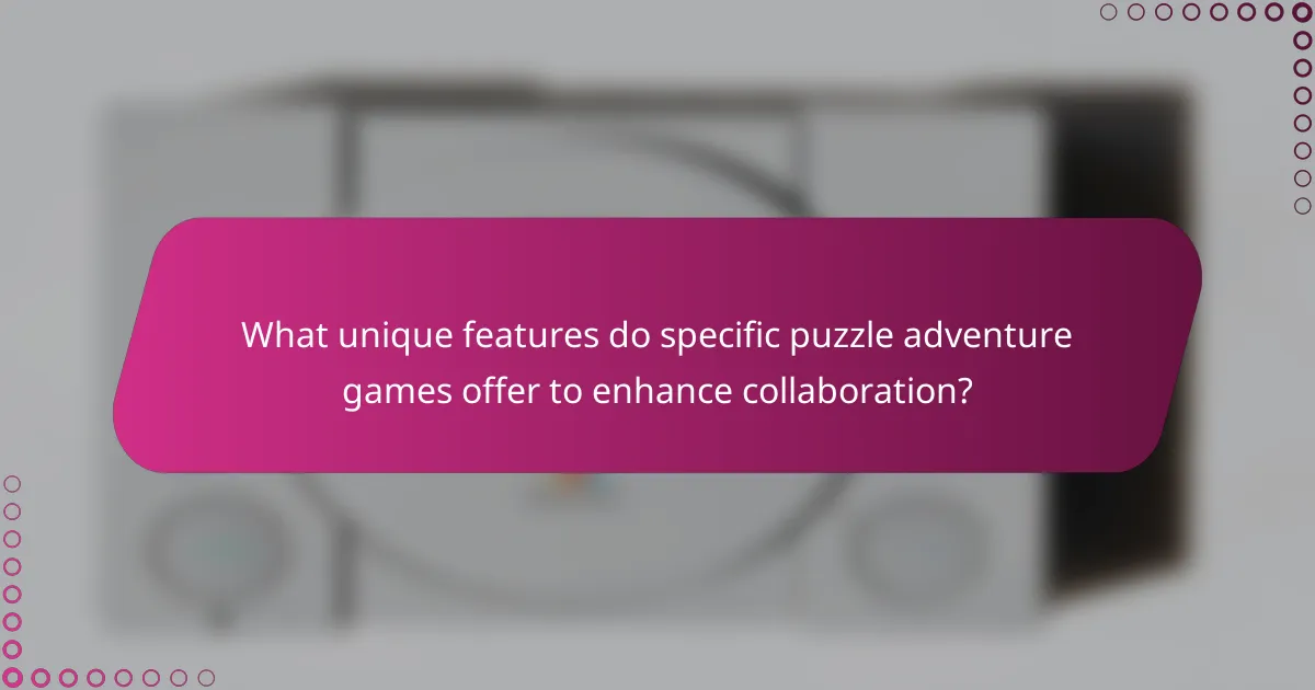 What unique features do specific puzzle adventure games offer to enhance collaboration?