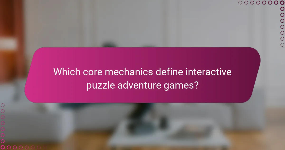 Which core mechanics define interactive puzzle adventure games?