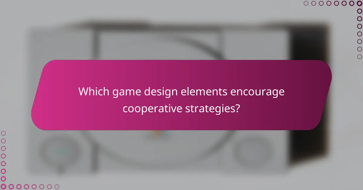 Which game design elements encourage cooperative strategies?