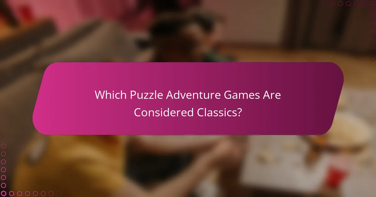 Which Puzzle Adventure Games Are Considered Classics?